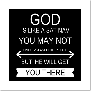 God is like a Sat Nav you may not understand the route but he will get you there Posters and Art